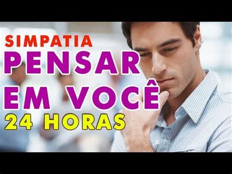 Simpatia para Ele Pensar em Mim Loucamente 24 Horas .